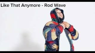 Like That Anymore - Rod Wave