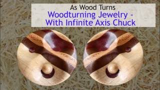 Woodturning Jewelry With Infinite Axis Chuck