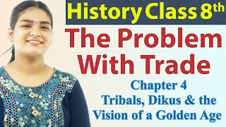 The Problem With Trade - Ch 4 - Tribals, Dikus & the Vision of a Golden Age - History - SST Class 8