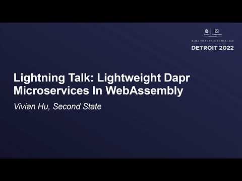 Lightning Talk: Lightweight Dapr Microservices In WebAssembly - Vivian Hu, Second State