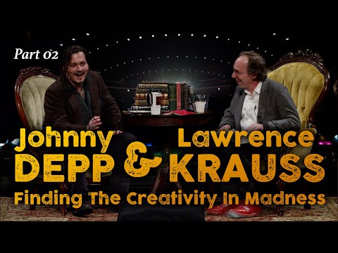 Johnny Depp & Lawrence Krauss (PT02): Finding The Creativity In Madness