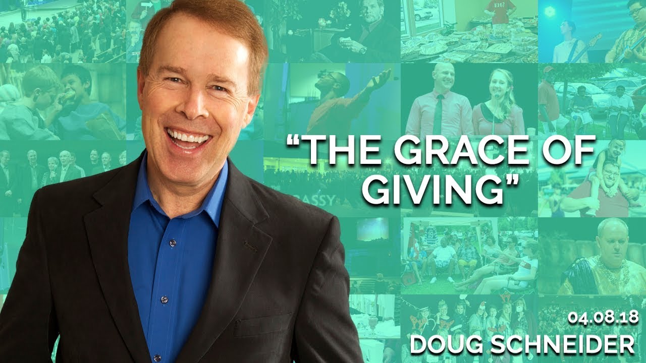 The Grace of Giving | April 8th 2018 (Doug Schneider)