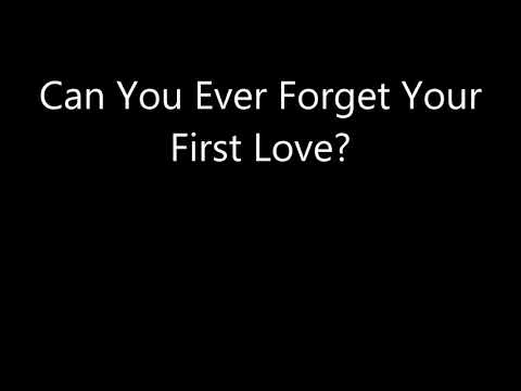 Can You Ever Forget Your First Love?