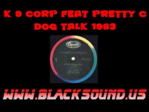 K 9 Corp feat Pretty C Dog Talk 1983 www.blacksound.us.flv