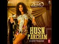 Husn Parcham (From "Zero")