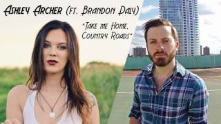 Ashley Archer (ft. Brandon Daly) - Take Me Home, Country Roads (John Denver Cover)