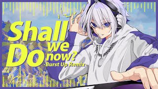 から助走してってぶち上がるの好きすぎた - [MV] Shall we do now？ - Burst Up Remix - / Whale Taylor【ホエテラ】