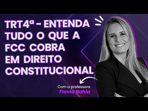 LIVE TRT 4 | O QUE A FCC COBRA EM DIREITO CONSTITUCIONAL | PROFª. FLAVIA BAHIA