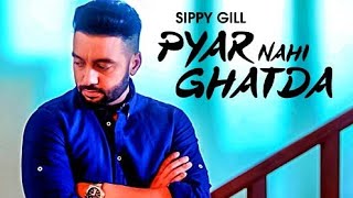 Pyar Nahi Ghatda: Sippy Gill Ft Hritiqa Chheber (Full Song) Desi Routz | Maninder Kailey |