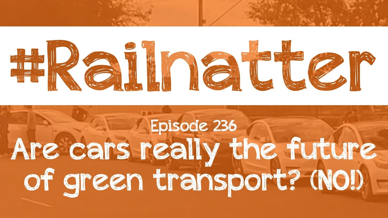#Railnatter | Episode 236: Are cars really the future of green transport? (NO!)