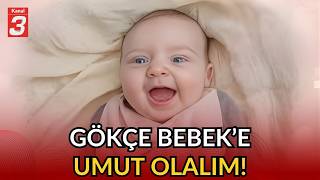 Gökçe Vedia Bebek'e umut olalım! | Kalpler Gökçe Bebek için atıyor! | 