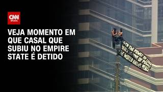 Vídeo: Casal faz pedido de casamento após escalar Empire State e é detido; veja vídeo | CNN BRASIL