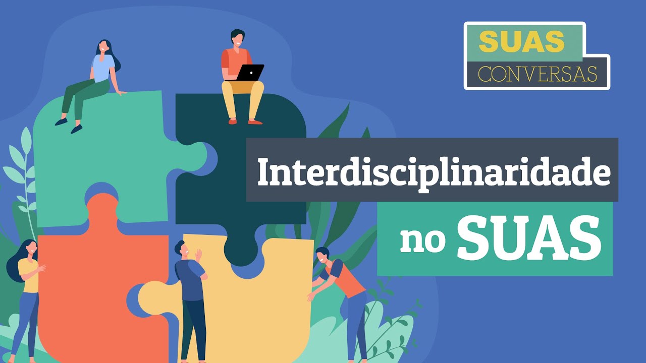INTERDISCIPLINARIDADE no SUAS: INTERFACE PSICOLOGIA e SERVIÇO SOCIAL