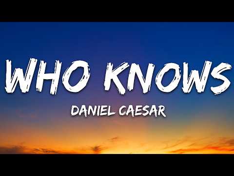 Daniel Caesar - Who Knows (Lyrics)