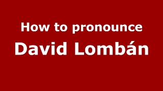 How to pronounce David Lombán