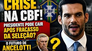 CRISE NA CBF! Presidente pode cair após fracasso da Seleção? O futuro de Ancelotti está em debate!