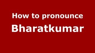 How to pronounce Bharatkumar