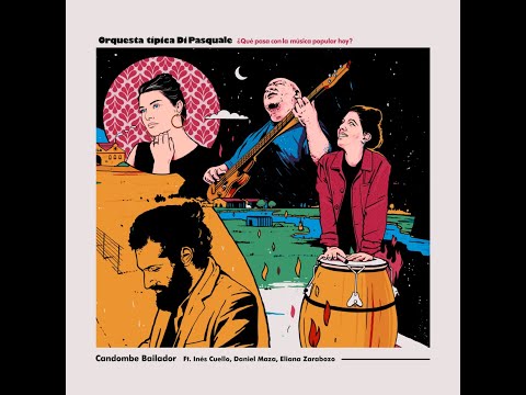 Candombe Bailador - Orquesta Típica Di Pasquale ft. Inés Cuello, Daniel Maza y Eliana Zarabozo