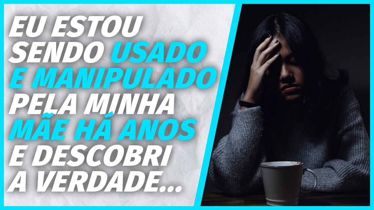 minha mãe me MANIPULA há anos e HOJE DESCOBRI o porquê..