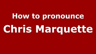 How to pronounce Chris Marquette