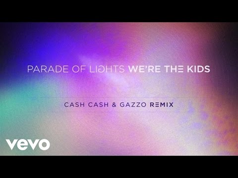 Parade Of Lights - We’re The Kids (Cash Cash & Gazzo Remix)