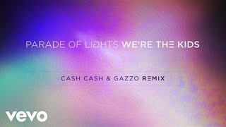 Parade Of Lights - We’re The Kids (Cash Cash &amp; Gazzo Remix)