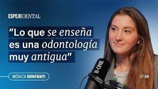 Espejo Dental #4 · Mónica Bonfanti | La realidad del dentista joven, docencia y pacientes exigentes