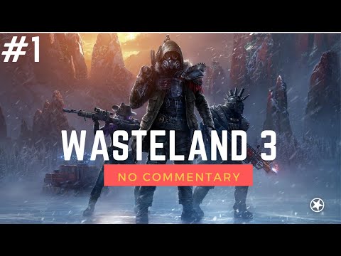 [Wasteland 3] Gameplay Walkthrough No Commentary Part 1 [PC HD]