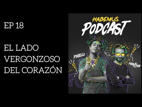Habemus Podcast Ep.18 - El Lado Vergonzoso Del Corazón