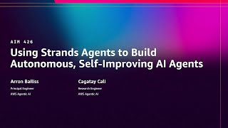 AWS re:Invent 2025 - Using Strands Agents to build autonomous, self-improving AI agents (AIM426)