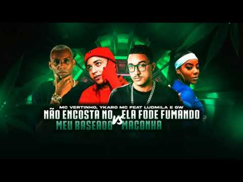 MC VERTINHO YCARO MC LUDMILA MC GW NAO ENCOSTA NO MEU BASEADO