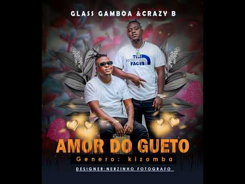 Glass Gamboa Feat Crazy B - Amor Do Gueto