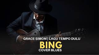 Download lagu BING – Grace Simon | Lagu Tempo Dulu Versi Rock Blues 🎸 Cover Nostalgia Penuh Feel mp3