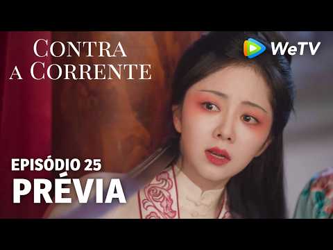 【Contra a Corrente】EP25｜Prévia｜Liu Xueyi e Tan Songyun｜WeTV