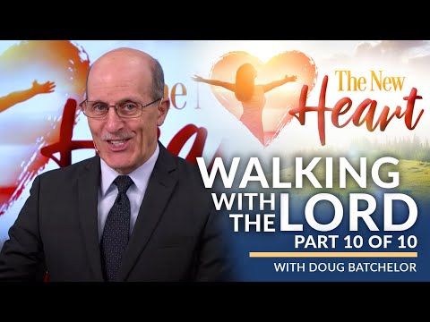 The New Heart Revival Series Part - 10 "Walking With The Lord" with Doug Batchelor