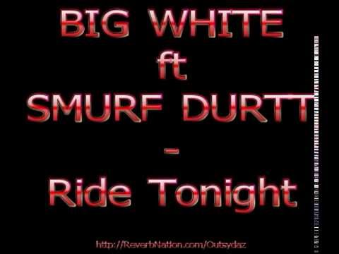 Big White ft Smurf Durtt - Ride Tonight