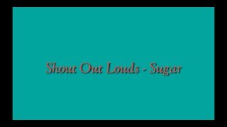 #shoutoutlouds #sugar                                             Shout Out Louds - Sugar | Lyrics