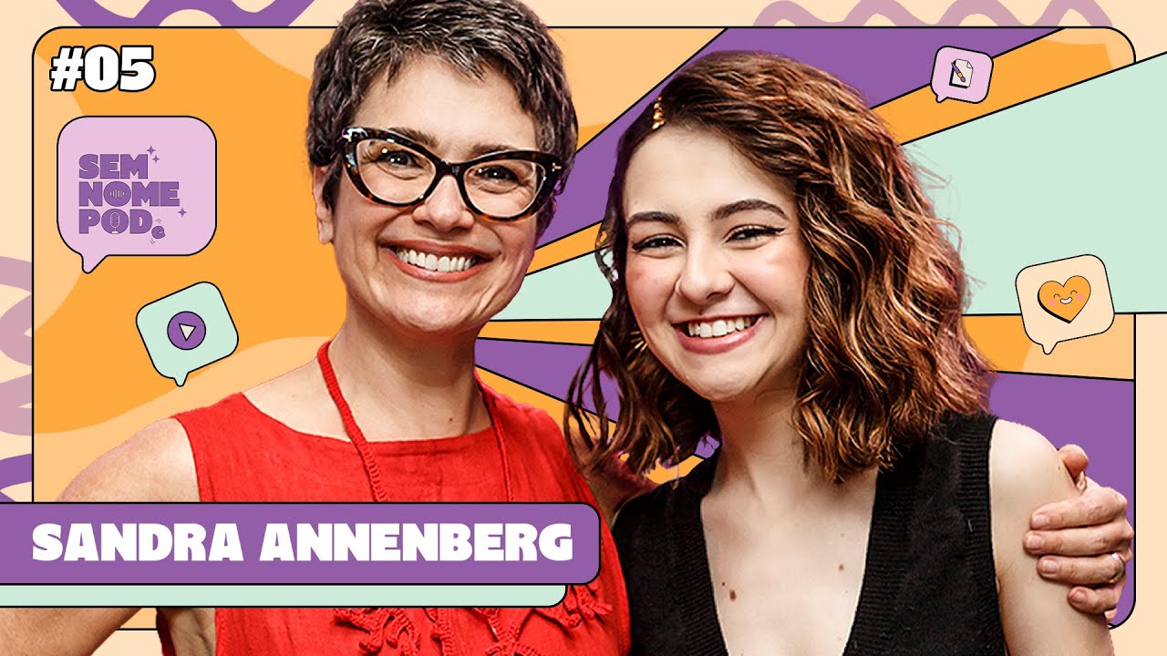 SANDRA ANNENBERG [CARREIRA E JORNALISMO] | SEM NOME PODE #05