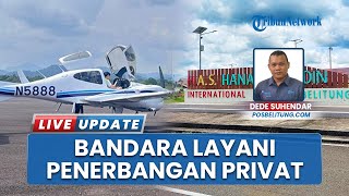 Bandara H AS Hanandjoeddin Belitung Layani Private Flight, Siap Sambut Wisatawan Internasional