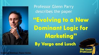 Leading Service Paper Series: Vargo & Lusch "Evolving to a New Dominant Logic fo