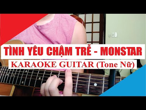 [Karaoke Guitar] Tình Yêu Chậm Trễ (Tone Nữ) - Monstar | Acoustic Beat