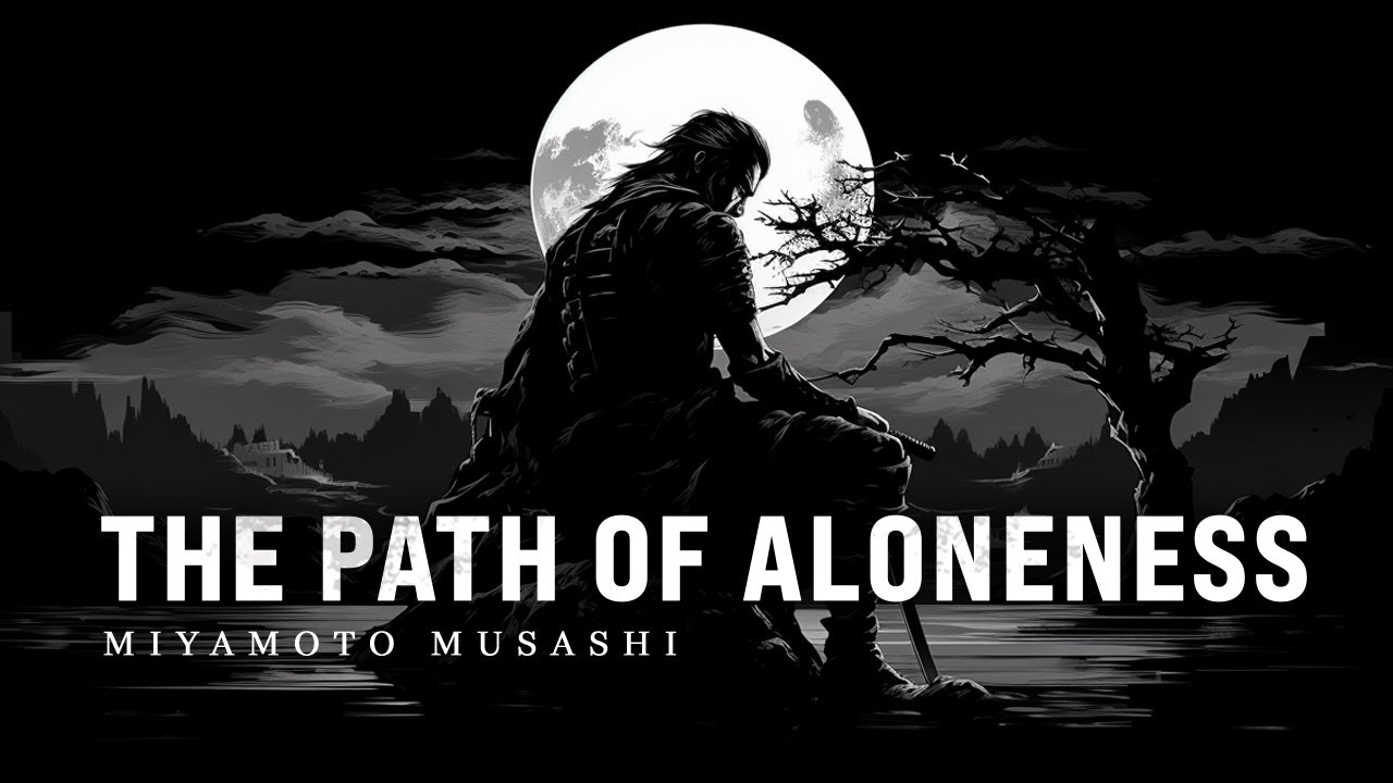 The Power of Solitude: Miyamoto Musashi's Path of Aloneness