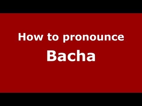 How to Pronounce Bacha - PronounceNames.com
