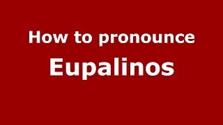 How to pronounce Eupalinos