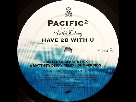 Pacific² Feat. Anita Kelsey ‎– Have 2B With U (Matthew Dekay Remix)