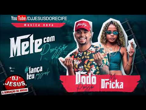 DODÔ PRESSÃO - METE COM PRESSÃO FEAT MC DRICKA - MÚSICA NOVA - LANÇAMENTO - DJ JESUS