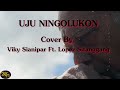 (OST Ngeri - Ngeri Sedap) Uju Ningolungkon Lirik + Arti | Cover By Viky Sianipar Ft Lopez Sitanggang
