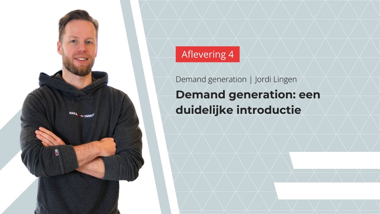 Demand generation - een duidelijke introductie | Deel 4/7