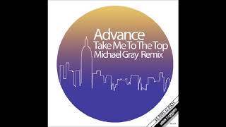 Advance - Take Me To The Top (Michael Gray Remix) video