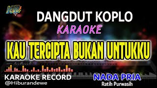 Download lagu Kau Tercipta Bukan Untukku - Karaoke (Nada Pria) Ratih Purwasih || Dangdut Koplo mp3